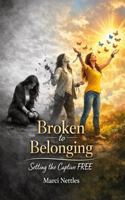 Broken to Belonging - Setting the Captive Free B0GWXJHDXQ Book Cover