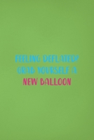 Feeling Deflated? Grab Yourself A New Balloon: Notebook Journal Composition Blank Lined Diary Notepad 120 Pages Paperback Green Solid Balloon 1712307452 Book Cover