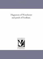 Huguenots of Westchester and parish of Fordham. 1023605988 Book Cover