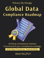 Global Data Compliance Roadmap: GDPR Explained | Navigating Global Laws | Cross-Border Data Transfers | Privacy by Design | Compliance Made Simple | international privacy compliance guide B0FPF23VRK Book Cover