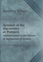 Account of the Discoveries at Pompeii Communicated to the Society of Antiquaries of London 1017346232 Book Cover