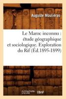 Le Maroc Inconnu: A(c)Tude Ga(c)Ographique Et Sociologique. Exploration Du Rif (A0/00d.1895-1899) 201256965X Book Cover