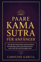 Paare Kama Sutra für Anfänger: Wie Sie die intensivsten und lustvollsten Sexstellungen sofort anwenden können, auch wenn Sie nicht beweglich sind ... sexpraktiken, kamasutra) (German Edition) B0D8H7F9DL Book Cover