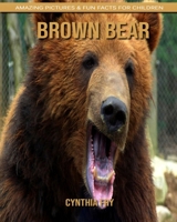Brown Bear: Amazing Pictures & Fun Facts for Children B0851MLW4L Book Cover