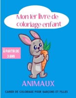 Mon 1 er livre de coloriage enfant ANIMAUX - � partir de 3 ans - cahier de coloriage pour gar�ons & filles: 45 beaux motifs animaux - coloriage enfant 3 ans - Format A4 - 94 Pages B08NS65RFK Book Cover