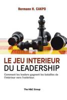 Le Jeu Intérieur du Leadership: Comment les leaders gagnent les batailles de l'intérieur vers l'extérieur 1717931944 Book Cover