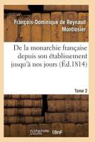 de La Monarchie Franaaise Depuis Son A(c)Tablissement Jusqu'a Nos Jours Tome 2 2011936942 Book Cover