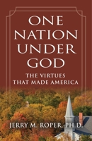 One Nation Under God: The Virtues That Made America 1958892467 Book Cover