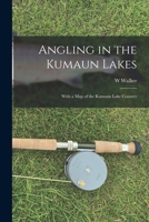 Angling in the Kumaun Lakes: With a Map of the Kumaun Lake Country 1019025948 Book Cover