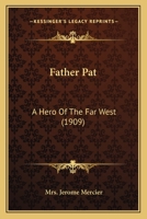 Father Pat: A Hero Of The Far West 1177441373 Book Cover