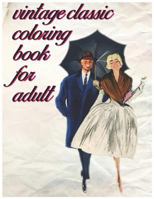 Vintage Classic Coloring Book For Adult: Stress, Relief and Relaxation Coloring Books For Grown-Ups 172377524X Book Cover