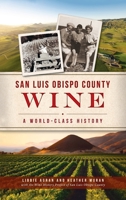 San Luis Obispo County Wine: A World-Class History 1540246434 Book Cover