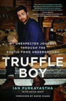 Truffle Boy: My Unexpected Journey Through the Exotic Food Underground 0316383953 Book Cover