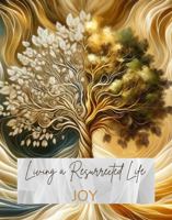 Living a Resurrected Life: A 31-Day Journey to Embracing God's Gift of Joy 0998621994 Book Cover