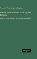 Annales de l'Académie d'archéologie de Belgique: Annales de l'Académie d'archéologie de Belgique (French Edition) 3563758883 Book Cover