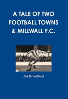 A Tale of Two Football Towns & Millwall F.C. 129101392X Book Cover