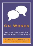 On Words: Insights into How Our Words Work-And Don't 1933338202 Book Cover