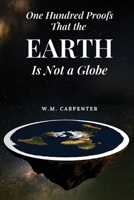 One Hundred Proofs That the Earth Is Not a Globe 1667306936 Book Cover