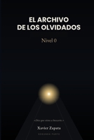 EL ARCHIVO DE LOS OLVIDADOS — NIVEL CERO: Hay puertas que no deberían abrirse dos veces. — Lo que Judith encontró en el Expediente 8940 solo era el principio. (Spanish Edition) B0HKGNGCMM Book Cover