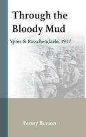 Through the Bloody Mud - Passchendaele 1917 1389436047 Book Cover