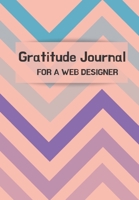 Gratitude Journal FOR A WEB DESIGNER: Journal for women. Daily gratitude tracker for women to produce happiness & positivity. Each day be inspired and think of all the things you are grateful for. Inc 1676723595 Book Cover