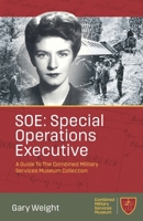 SOE: Special Operations Executive: A Guide To The Combined Military Services Museum Collection B0F1D9GYHP Book Cover