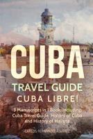 Cuba Travel Guide: Cuba Libre! 3 Manuscripts in 1 Book, Including: Cuba Travel Guide, History of Cuba and History of Havana 1719261814 Book Cover