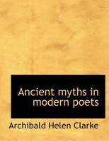 Ancient myths in modern poets B00086Q3HU Book Cover