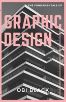 The Fundamentals of Graphic Design: Pushing Boundaries, and Unleashing Your Creativity B0DZD3DWHV Book Cover
