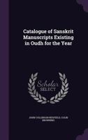 Catalogue of Sanskrit Manuscripts Existing in Oudh for the Year ... 114544685X Book Cover