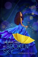 Time Spent Under My Broken Sky B0FHHR2LVH Book Cover