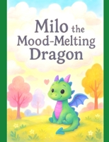 Milo the Mood Melting Dragon B0FB98HCGF Book Cover