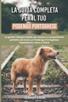 La Guida Completa per Il Tuo Podengo Portoghese: La guida indispensabile per essere un proprietario perfetto ed avere un Podengo Portoghese Obbediente, Sano e Felice B094VR57MK Book Cover