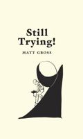 Still Trying!: Further Attempts to Understand and Survive the Absurdity of Our World 1966661010 Book Cover
