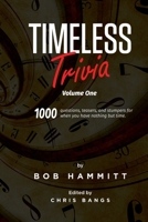 Timeless Trivia Volume One: 1000 Questions, Teasers, and Stumpers For When You Have Nothing But Time B08GVGMYY9 Book Cover