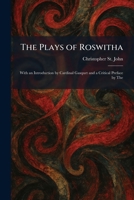 The Plays of Roswitha: With an Introduction by Cardinal Gasquet and a Critical Preface by The 102591175X Book Cover