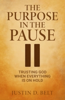 The Purpose in the Pause: Trusting God When Everything is on Hold B0FR4M8GNP Book Cover
