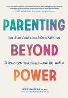 Parenting Beyond Power: How to Use Connection and Collaboration to Transform Your Family--and the World 1632174480 Book Cover