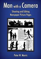 Man with a Camera: Shooting and Editing Newspaper Picture Pages 1537705938 Book Cover