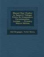 Manuel Pour �tudier Le Sanscrit V�dique: Pr�cis de Grammaire, Chrestomathie, Lexique... 1016528736 Book Cover