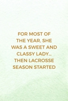 For Most Of The Year, She Was A Sweet And Classy Lady... Then Lacrosse Season Started: All Purpose 6x9 Blank Lined Notebook Journal Way Better Than A Card Trendy Unique Gift Mint Green Lacrosse 1694262499 Book Cover