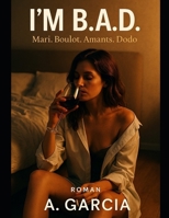 I'M B.A.D.: Mari. Boulot. Amants. Dodo. (French Edition) B0FR54N1DK Book Cover