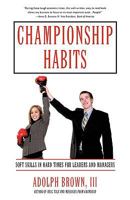 Championship Habits: Soft Skills in Hard Times for Leaders and Managers 1440143609 Book Cover