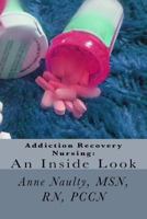 Addiction Recovery Nursing: An Inside Look: Information for All Nurses 1539393585 Book Cover