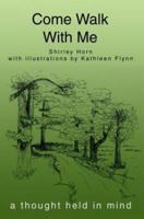 Come Walk With Me: A Thought Held in Mind 0595306446 Book Cover