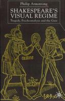 Shakespeare's Visual Regime: Tragedy, Psychoanalysis and the Gaze 1349418358 Book Cover