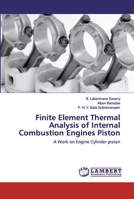 Finite Element Thermal Analysis of Internal Combustion Engines Piston: A Work on Engine Cylinder piston 6202552573 Book Cover