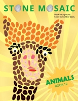 STONE MOSAIC. Animals. Book 12.: Black background. Color by number book. B0C2SH6LX5 Book Cover