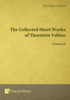 The Collected Short Works of Thorstein Veblen - Volume II 1622732154 Book Cover