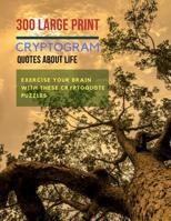 300 Large Print Cryptogram Quotes About Life: Exercise Your Brain With These Cryptoquote Puzzles. 107129962X Book Cover